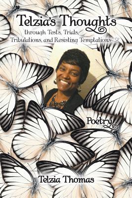 Download Telzia's Thoughts Through Tests, Trials, Tribulations, and Resisting Temptations - Telzia Thomas | PDF
