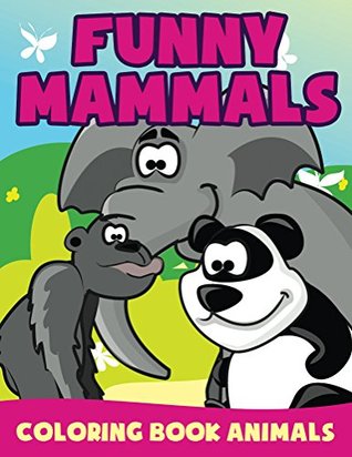 Full Download Funny Mammals: Coloring Book Animals (Animals Coloring and Art Book Series) - Jupiter Kids | PDF