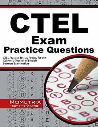 Full Download CTEL Exam Practice Questions (Second Set): CTEL Practice Tests & Review for the California Teacher of English Learners Examination - Ctel Exam Secrets Test Prep Team | ePub