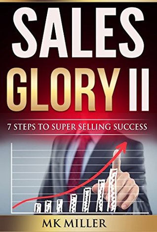 Read Online Sales Glory II: 7 Steps to Super Selling Success - M.K. Miller file in PDF