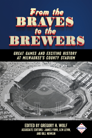 Read From the Braves to the Brewers: Great Games and Exciting History at Milwaukee’s County Stadium - Gregory H. Wolf file in PDF