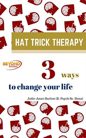 Full Download Hat Trick Therapy: 3 ways to change your life, forever - Jodie-Anne Harlow | ePub
