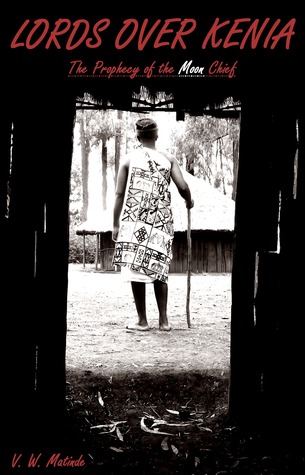 Read Lords Over Kenia: The Prophecy of the Moon Chief - Vin W. Matinde | ePub