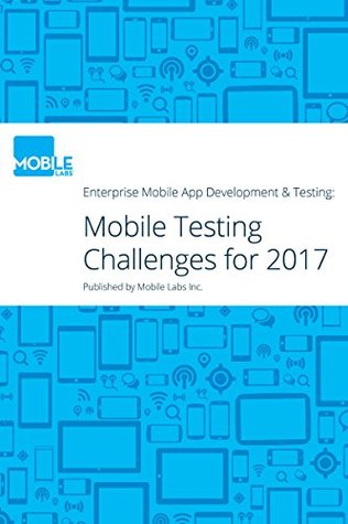 Download Enterprise Mobile App Development & Testing: Challenges to Watch Out for In 2017 - Mobile Labs file in ePub