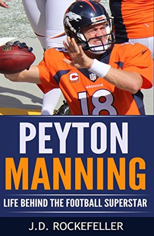 Full Download Peyton Manning: Life Behind the Football Superstar - J.D. Rockefeller file in PDF