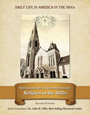 Full Download Reviving the Spirit, Reforming Society: Religion in the 1800s - Kenneth McIntosh file in PDF