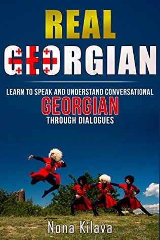 Read Online Real Georgian: Learn to Speak and Understand Georgian Through Dialogues - Nona Kilava file in ePub
