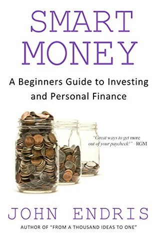 Full Download A Beginner's Guide to Investing and Personal Finance: Manage and Grow Your Personal Wealth (Smart Money Book 1) - John Endris | ePub