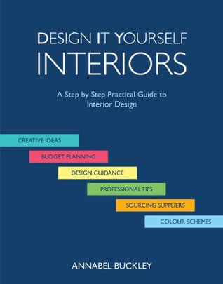 Full Download Design it Yourself Interiors: A Step by Step Practical Guide to Interior Design - Annabel Buckley | PDF