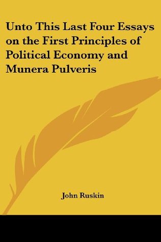 Download Unto This Last Four Essays on the First Principles of Political Economy and Munera Pulveris - John Ruskin | PDF