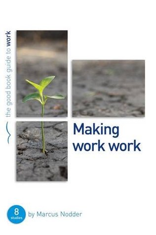 Read Online Making Work Work: 8 Studies for Individuals or Groups - Marcus Nodder | ePub