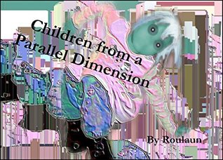 Download Children from a Parallel Dimension (Snapshots Retold Book 2) - Roulaun file in PDF