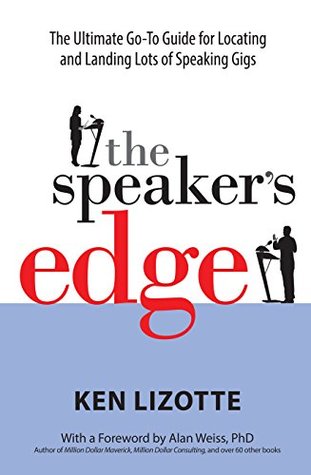 Full Download The Speaker's Edge: The Ultimate Go-To Guide for Locating and Landing Lots of Speaking Gigs - Ken Lizotte file in PDF