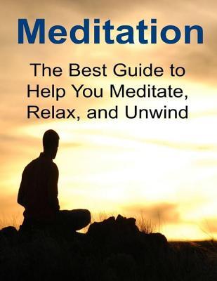 Read Online Meditation: The Best Guide to Help You Meditate, Relax, and Unwind - Sami S Reed | PDF