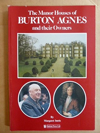 Read Online The Manor Houses of Burton Agnes and Their Owners - Margaret Imrie file in PDF