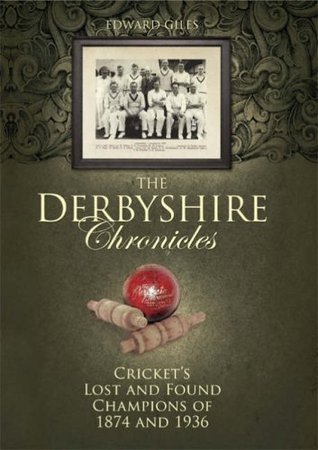 Full Download The Derbyshire Chronicles: County Cricket Champions 1874 and 1936 (Desert Island Cricket Histories) - Edward Giles file in ePub