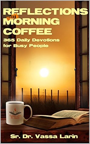 Read Reflections with Morning Coffee: 365 Daily Devotions for Busy People - Sr. Dr. Vassa Larin | PDF
