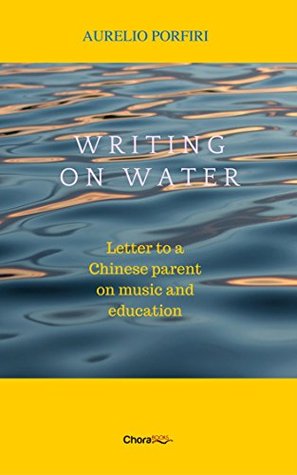 Read Writing on water: Letter to a Chinese parent on music and education - Aurelio Porfiri | ePub