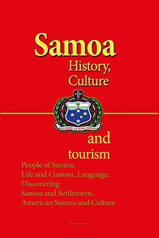 Read Samoa History, Culture and tourism: : People of Samoa, Life and Custom, Language, Discovering Samoa and Settlement, American Samoa and Culture - Leo Abbott file in PDF