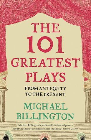 Read Online The 101 Greatest Plays: From Antiquity to the Present - Michael Billington | ePub