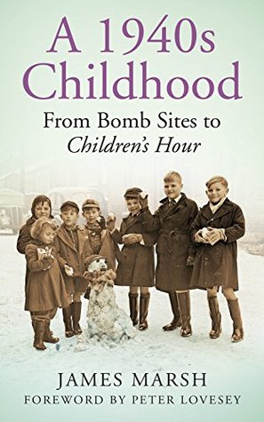 Read 1940s Childhood: From Bomb Sites to Children's Hour - James Marsh file in PDF