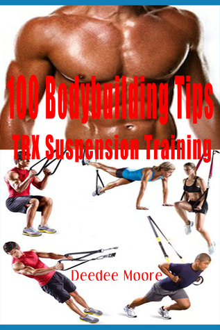 Read Online 100 Bodybuilding Tips: TRX Suspension Training - Deedee Moore file in ePub