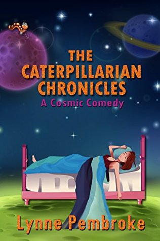 Read THE CATERPILLARIAN CHRONICLES: A Cosmic Comedy - Lynne Pembroke | PDF