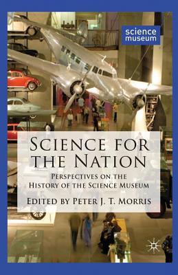 Full Download Science for the Nation: Perspectives on the History of the Science Museum - Peter J.T. Morris | ePub