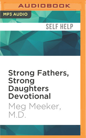Full Download Strong Fathers, Strong Daughters Devotional: 52 Devotions Every Father Needs - Meg Meeker file in ePub