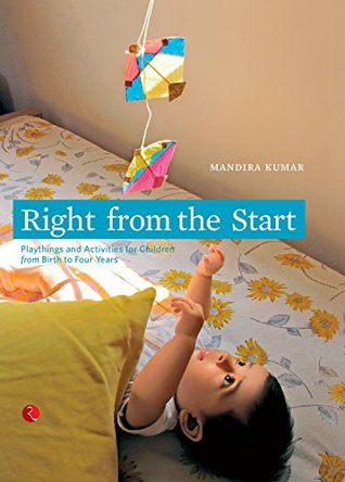 Full Download Right from the Start: Playthings and Activities for Children from Birth to Four Years - Mandira Kumar | ePub