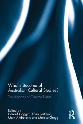 Read What's Become of Australian Cultural Studies?: The Legacies of Graeme Turner - Gerard Goggin file in ePub