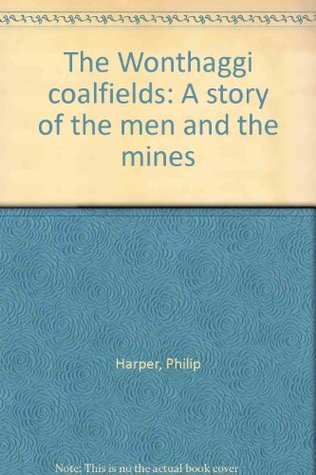 Download The Wonthaggi coalfields: A story of the men and the mines - Philip Harper file in PDF
