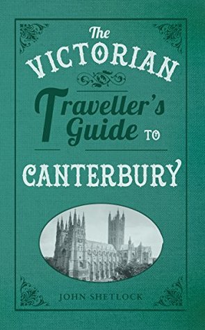Download The Victorian Traveller's Guide to Canterbury - John Shetlock | ePub