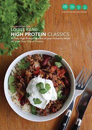 Read Online High Protein Classics: 20 Easy, High Protein Versions of your Favourite Meals - Louise Kang | ePub