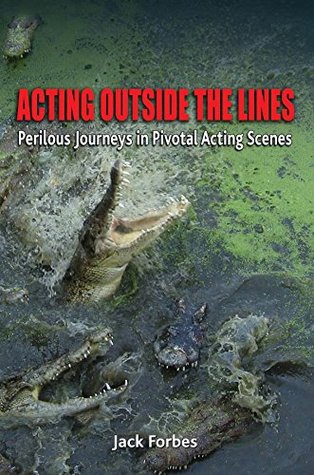 Full Download ACTING OUTSIDE THE LINES: Perilous Journeys in Pivotal Acting Scenes - Jack Forbes file in PDF