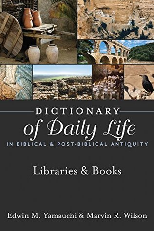 Full Download Dictionary of Daily Life in Biblical & Post-Biblical Antiquity: Libraries & Books (Dictionary of Daily Life in Biblical and Post-Biblical Antiquity) - Edwin M. Yamauchi file in PDF