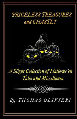 Download Priceless Treasures and Ghastly: A Slight Collection of Hallowe'en Tales and Miscellanea - Thomas Olivieri | ePub