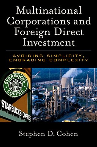 Read Online Multinational Corporations and Foreign Direct Investment: Avoiding Simplicity, Embracing Complexity - Stephen D. Cohen | PDF