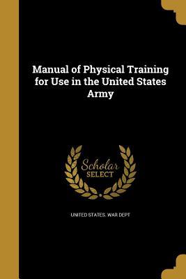 Read Manual of Physical Training for Use in the United States Army - U.S. Department of War file in PDF