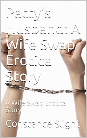Full Download Patty's Husband: A Wife Swap Erotica Story: A Wife Swap Erotica Story - Constance Slight | PDF