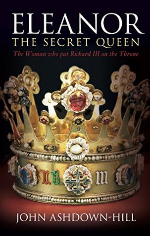 Download Secret Queen: Eleanor Talbot, the Woman Who Put Richard III on the Throne - John Ashdown-Hill | PDF