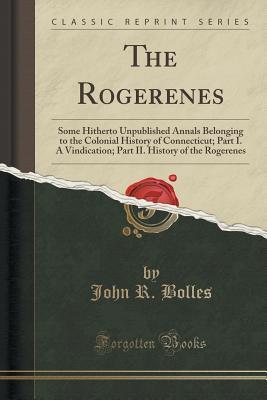 Download The Rogerenes: Some Hitherto Unpublished Annals Belonging to the Colonial History of Connecticut; Part I. a Vindication; Part II. History of the Rogerenes (Classic Reprint) - John R. Bolles | PDF