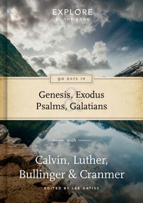Download 90 Days in Genesis, Exodus, Psalms and Galatians: Explore by the Book with Calvin, Luther, Bullinger & Cranmer - Lee Gatiss file in PDF