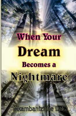 Download When Your Dream Becomes a Nightmare: How to Overcome Painful Situations - Pst Mkambanizithe Daka | PDF