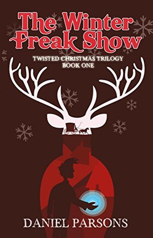 Read The Winter Freak Show (The Twisted Christmas Trilogy Book 1) - Daniel Parsons file in PDF