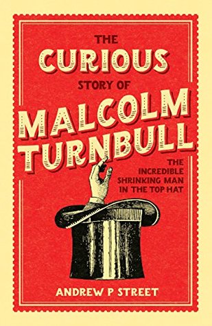 Read The Curious Story of Malcolm Turnbull, the Incredible Shrinking Man in the Top Hat - Andrew P. Street file in PDF