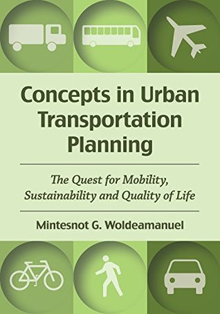Download Concepts in Urban Transportation Planning: The Quest for Mobility, Sustainability and Quality of Life - Mintesnot G Woldeamanuel file in ePub
