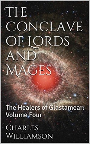 Full Download The Conclave of Lords and Mages: The Healers of Glastamear: Volume Four - Charles Williamson file in ePub