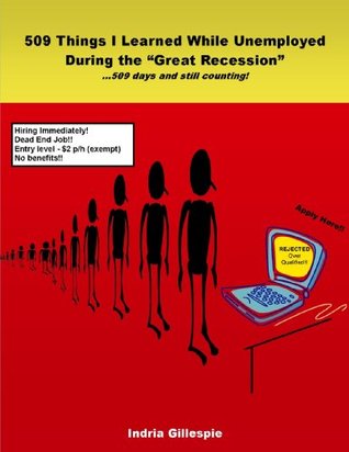Read 509 Things I Learned While Unemployed During the Great Recession: 509 days and still counting! - Indria Gillespie | PDF