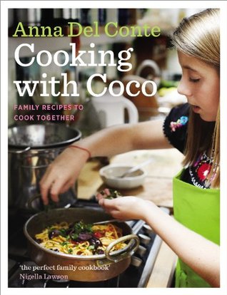 Full Download Cooking with Coco: Family Recipes to Cook Together - Anna Del Conte file in PDF